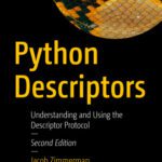 خرید و دانلود نسخه کامل کتاب Python Descriptors: Understanding and Using the Descriptor Protocol