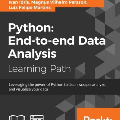 خرید و دانلود نسخه کامل کتاب Python : end-to-end data analysis : leverage the power of Python to clean, scrape, analyze, and visualize your data : a course in three modules.