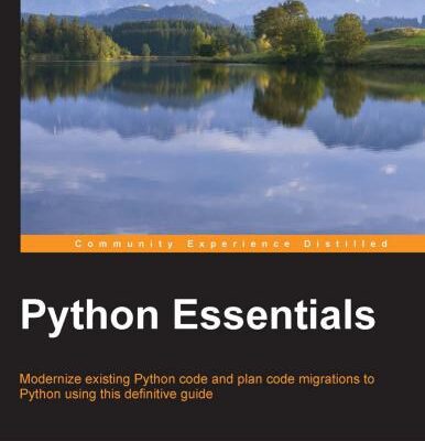خرید و دانلود نسخه کامل کتاب Python Essentials: Modernize existing Python code and plan code migrations to Python using this definitive guide