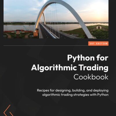 خرید و دانلود نسخه کامل کتاب Python for Algorithmic Trading Cookbook: Recipes for designing, building, and deploying algorithmic trading strategies with Py