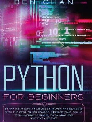 خرید و دانلود نسخه کامل کتاب Python for Beginners: Start Right Now to Learn Computer Programming with the Best Crash Course
