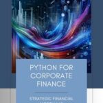 خرید و دانلود نسخه کامل کتاب Python for Corporate Finance: Strategic Financial Modelling: A Comprehensive guide to Financial modelling with Python