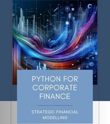 خرید و دانلود نسخه کامل کتاب Python for Corporate Finance: Strategic Financial Modelling: A Comprehensive guide to Financial modelling with Python