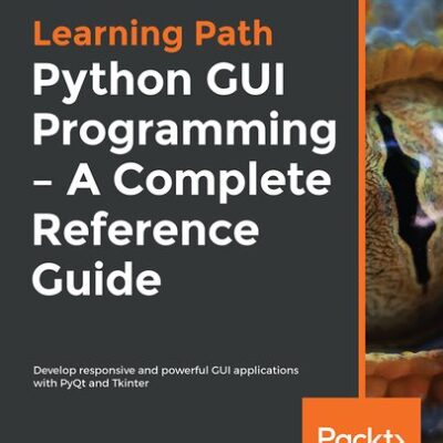 خرید و دانلود نسخه کامل کتاب Python GUI Programming – A Complete Reference Guide: Develop responsive and powerful GUI applications with PyQt and Tkinter