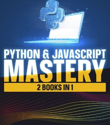 خرید و دانلود نسخه کامل کتاب Python & JavaScript Mastery: 2 Books In 1- Learn And Master Two Powerful Programming Languages