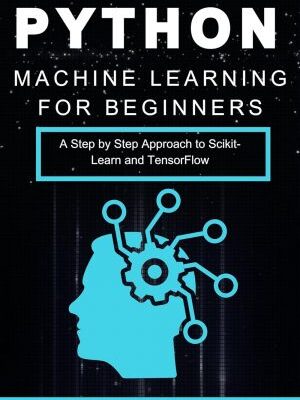 خرید و دانلود نسخه کامل کتاب Python Machine Learning for Beginners: A Step by Step Approach to Scikit-Learn and TensorFlow