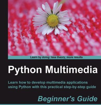 خرید و دانلود نسخه کامل کتاب Python Multimedia. Beginner’s Guide: Learn how to develop multimedia applications using Python with this practical step-by-step guide