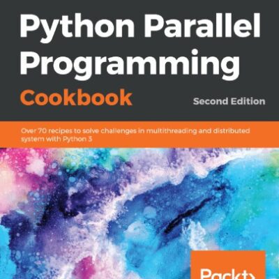 خرید و دانلود نسخه کامل کتاب Python Parallel Programming Cookbook: Over 70 recipes to solve challenges in multithreading and distributed system with Python 3
