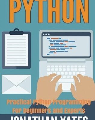 خرید و دانلود نسخه کامل کتاب Python: Practical Python Programming For Beginners and Experts (Beginner Guide)