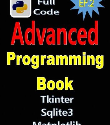 خرید و دانلود نسخه کامل کتاب Python Programming Book EP.2: Full Code , Real World Project, Advanced Python Programming With Tkinter,matpotlib,sqlite3,etc