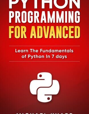 خرید و دانلود نسخه کامل کتاب Python: Programming for Advanced: Learn the Fundamentals of Python in 7 Days
