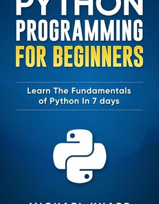 خرید و دانلود نسخه کامل کتاب Python: Programming For Beginners: Learn The Fundamentals of Python in 7 Days