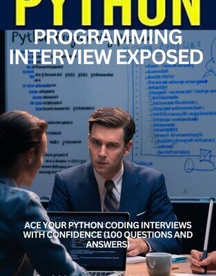 خرید و دانلود نسخه کامل کتاب Python Programming Interviews Exposed: Ace Your Python Coding Interviews With Confidence (100 Questions And Answers)