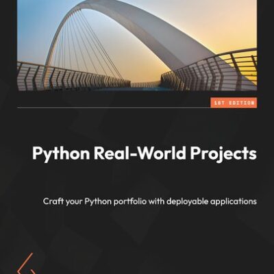 خرید و دانلود نسخه کامل کتاب Python Real-World Projects: Craft your Python portfolio with deployable applications