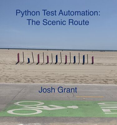 خرید و دانلود نسخه کامل کتاب Python Test Automation: The Scenic Route: An easy going introduction to Python testing