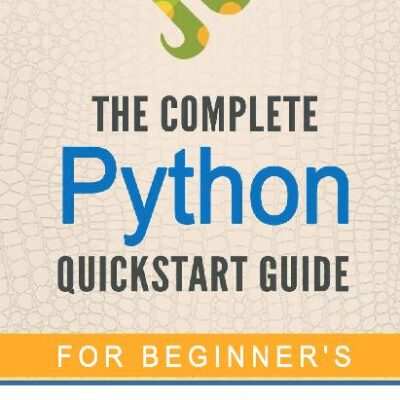 خرید و دانلود نسخه کامل کتاب Python: The Complete Python Quickstart Guide (For Beginner’s) (Python, Python Programming, Python for Dummies, Python for Beginners)