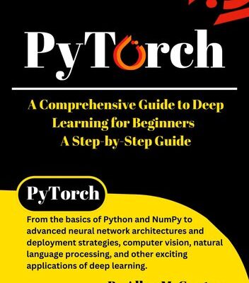 خرید و دانلود نسخه کامل کتاب PyTorch: A Comprehensive Guide to Deep Learning for Beginners – A Step-by-Step Guide