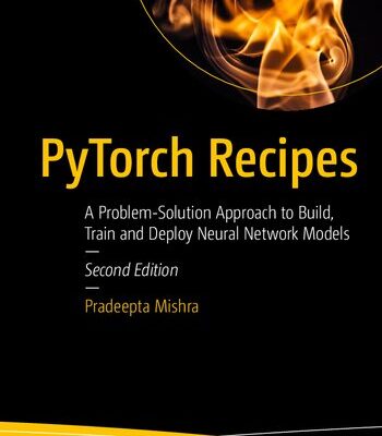 خرید و دانلود نسخه کامل کتاب PyTorch Recipes: A Problem-Solution Approach to Build, Train and Deploy Neural Network Models, 2nd Edition