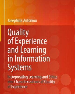 خرید و دانلود نسخه کامل کتاب Quality of Experience and Learning in Information Systems: Incorporating Learning and Ethics into Characterizations of Quality of Experience