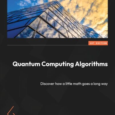 خرید و دانلود نسخه کامل کتاب Quantum Computing Algorithms: Discover how a little math goes a long way