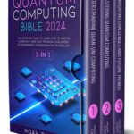 خرید و دانلود نسخه کامل کتاب Quantum Computing Bible: [3in1] The Definitive Guide to Mastering Complexity and Face Technical Challenges of Tomorrow’s Transformative Technology