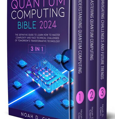 خرید و دانلود نسخه کامل کتاب Quantum Computing Bible: [3in1] The Definitive Guide to Mastering Complexity and Face Technical Challenges of Tomorrow’s Transformative Technology