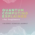 خرید و دانلود نسخه کامل کتاب Quantum Computing Explained for Beginners: The Science, Technology, and Impact