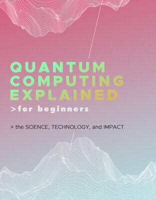 خرید و دانلود نسخه کامل کتاب Quantum Computing Explained for Beginners: The Science, Technology, and Impact