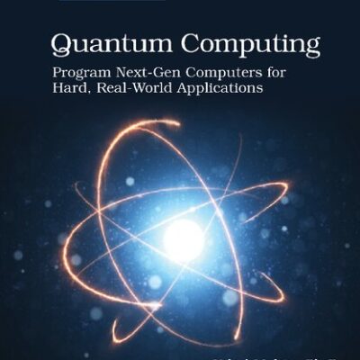 خرید و دانلود نسخه کامل کتاب Quantum Computing: Program Next-Gen Computers for Hard, Real-World Applications