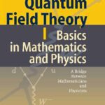 خرید و دانلود نسخه کامل کتاب Quantum Field Theory I. Basics in Mathematics and Physics. A Bridge between Mathematicians and Physicists