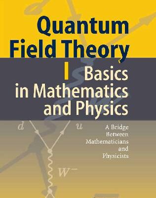 خرید و دانلود نسخه کامل کتاب Quantum Field Theory I. Basics in Mathematics and Physics. A Bridge between Mathematicians and Physicists