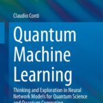 خرید و دانلود نسخه کامل کتاب Quantum Machine Learning: Thinking and Exploration in Neural Network Models for Quantum Science and Quantum Computing