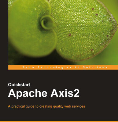 خرید و دانلود نسخه کامل کتاب Quickstart Apache Axis2: A practical guide to creating quality web services