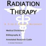 خرید و دانلود نسخه کامل کتاب Radiation Therapy. A Medical Dictionary, Bibliography, and Annotated Research Guide to Internet References