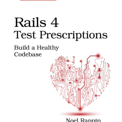 خرید و دانلود نسخه کامل کتاب Rails 4 Test Prescriptions: Build a Healthy Codebase