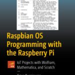 خرید و دانلود نسخه کامل کتاب Raspbian OS Programming with the Raspberry Pi: IoT Projects with Wolfram, Mathematica, and Scratch