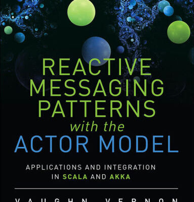 خرید و دانلود نسخه کامل کتاب Reactive Messaging Patterns with the Actor Model: Applications and Integration in Scala and Akka