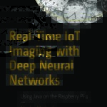 خرید و دانلود نسخه کامل کتاب Real-Time IoT Imaging with Deep Neural Networks – Using Java on the Raspberry Pi 4