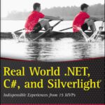 خرید و دانلود نسخه کامل کتاب Real World .NET, C#, and Silverlight: Indispensible Experiences from 15 MVPs