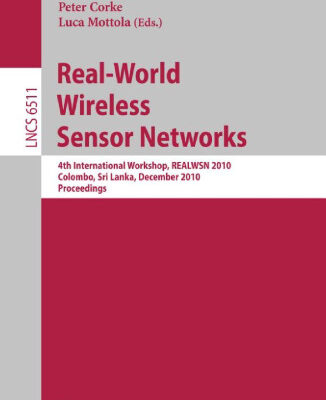 خرید و دانلود نسخه کامل کتاب Real-World Wireless Sensor Networks: 4th International Workshop, REALWSN 2010, Colombo, Sri Lanka, December 16-17, 2010. Proceedings
