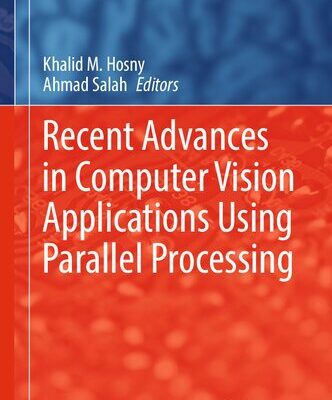 خرید و دانلود نسخه کامل کتاب Recent Advances in Computer Vision Applications Using Parallel Processing