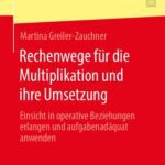 خرید و دانلود نسخه کامل کتاب Rechenwege für die Multiplikation und ihre Umsetzung: Einsicht in operative Beziehungen erlangen und aufgabenadäquat anwenden
