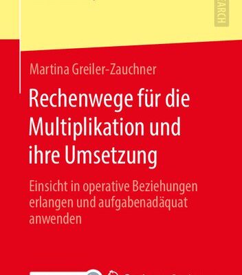 خرید و دانلود نسخه کامل کتاب Rechenwege für die Multiplikation und ihre Umsetzung: Einsicht in operative Beziehungen erlangen und aufgabenadäquat anwenden