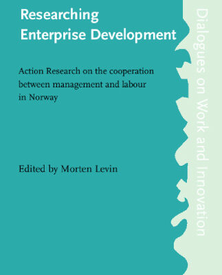 خرید و دانلود نسخه کامل کتاب Researching Enterprise Development: Action Research on the Cooperation Between Management and Labour in Norway (Dialogues on Work & Innovation)