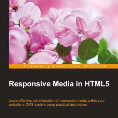 خرید و دانلود نسخه کامل کتاب Responsive Media in HTML5: Learn effective administration of responsive media within your website or CMS system using practical techniques
