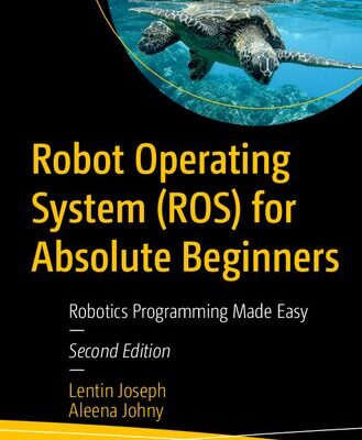خرید و دانلود نسخه کامل کتاب Robot Operating System (ROS) for Absolute Beginners: Robotics Programming Made Easy