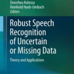 خرید و دانلود نسخه کامل کتاب Robust Speech Recognition of Uncertain or Missing Data: Theory and Applications