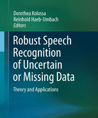 خرید و دانلود نسخه کامل کتاب Robust Speech Recognition of Uncertain or Missing Data: Theory and Applications