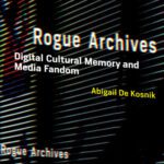 خرید و دانلود نسخه کامل کتاب Rogue Archives: Digital Cultural Memory and Media Fandom