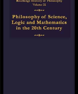خرید و دانلود نسخه کامل کتاب Routledge History of Philosophy, Volume 9: Philosophy of Science, Logic and Mathematics in the Twentieth Century